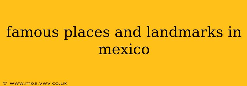 famous places and landmarks in mexico