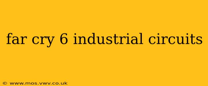 far cry 6 industrial circuits