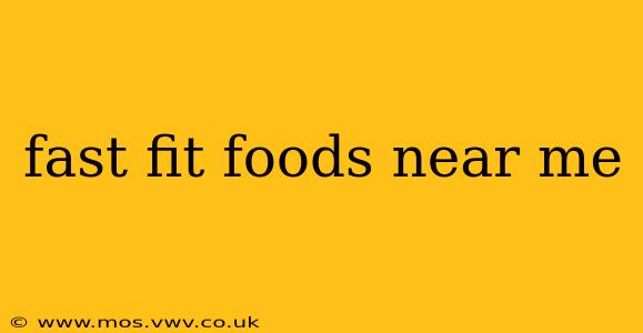 fast fit foods near me