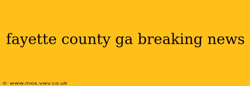 fayette county ga breaking news