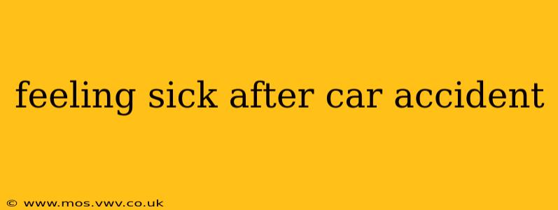 feeling sick after car accident