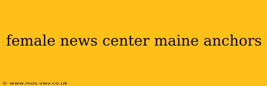female news center maine anchors