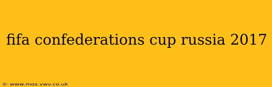 fifa confederations cup russia 2017