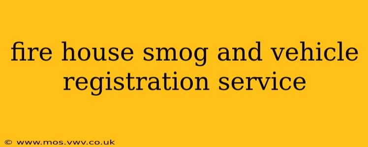 fire house smog and vehicle registration service