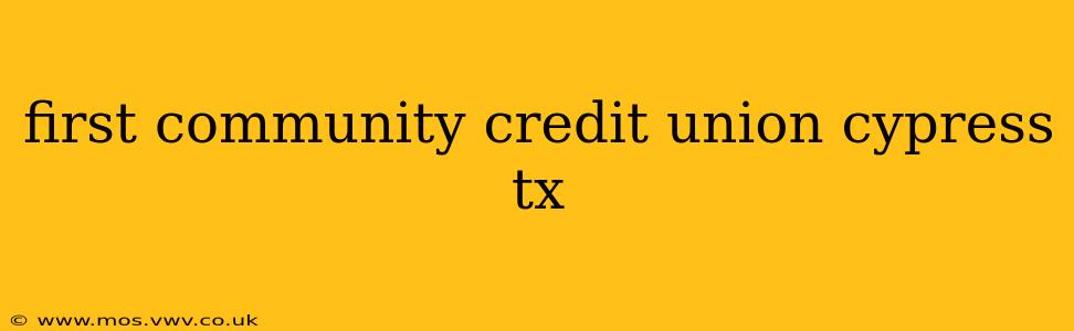 first community credit union cypress tx