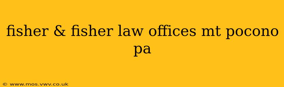 fisher & fisher law offices mt pocono pa
