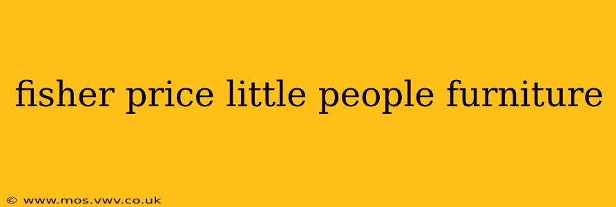 fisher price little people furniture