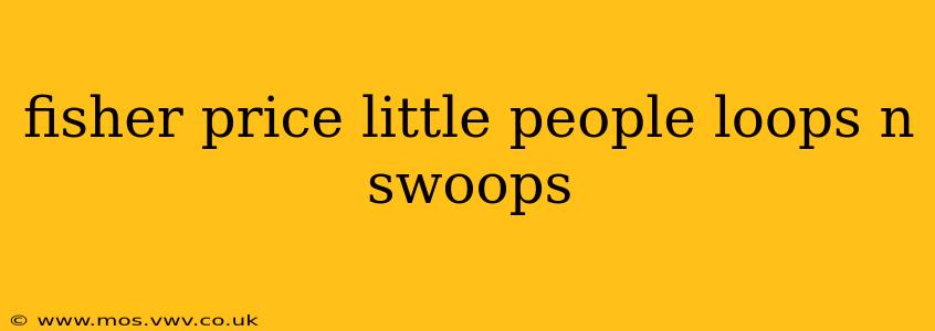 fisher price little people loops n swoops