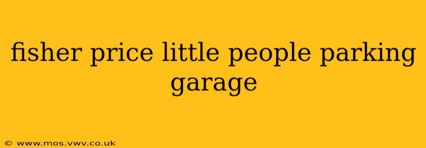 fisher price little people parking garage