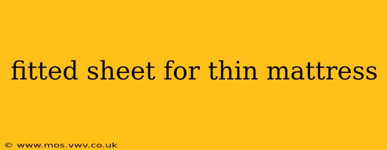 fitted sheet for thin mattress