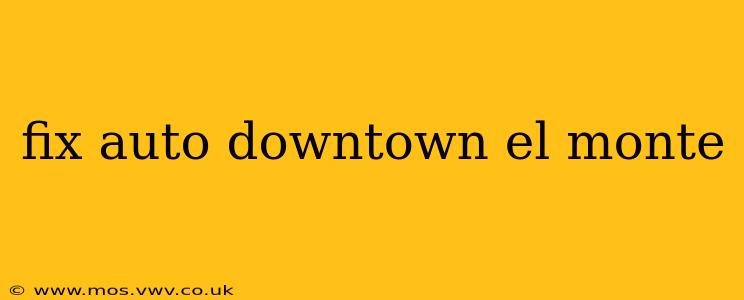 fix auto downtown el monte