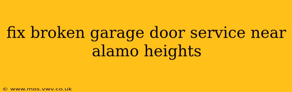 fix broken garage door service near alamo heights