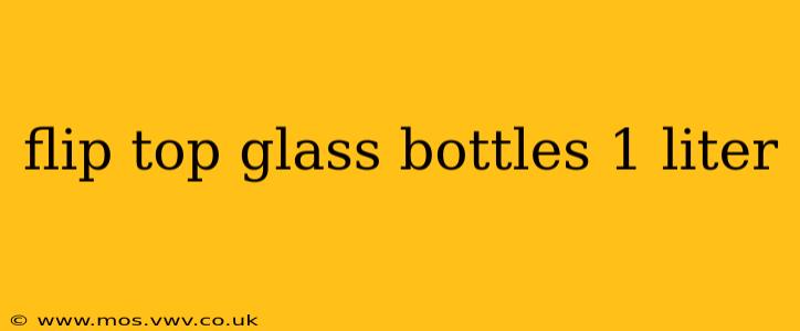 flip top glass bottles 1 liter