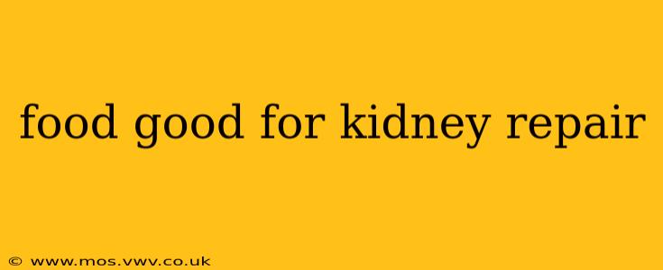 food good for kidney repair