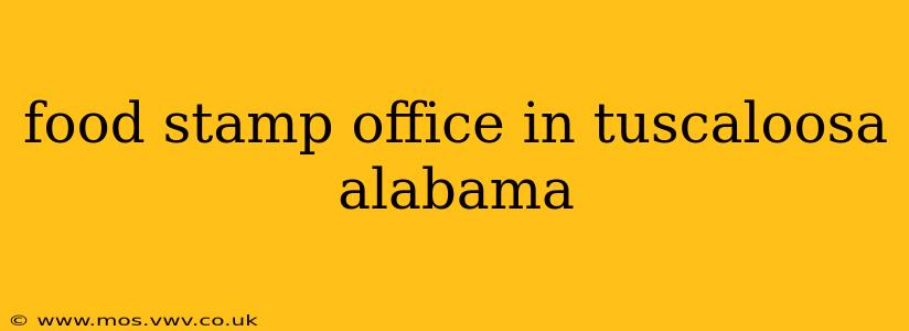 food stamp office in tuscaloosa alabama