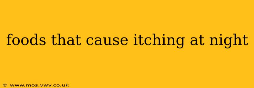 foods that cause itching at night
