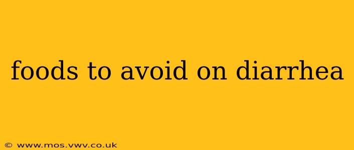 foods to avoid on diarrhea