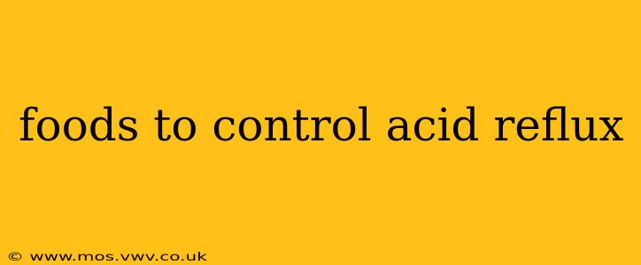 foods to control acid reflux