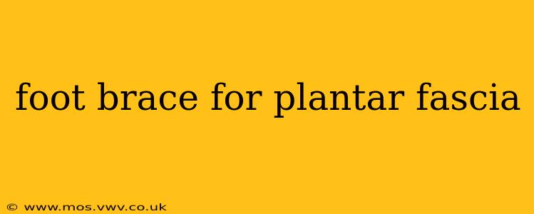 foot brace for plantar fascia