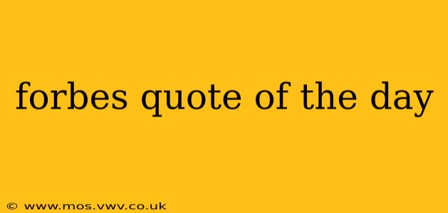 forbes quote of the day
