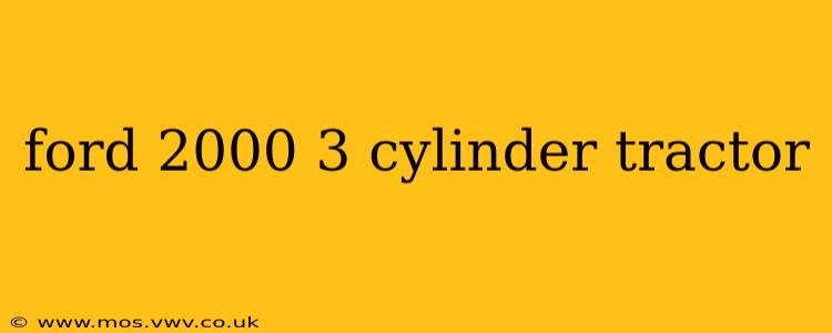 ford 2000 3 cylinder tractor