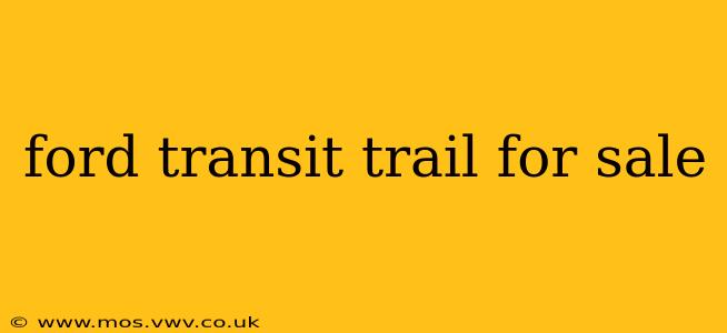 ford transit trail for sale