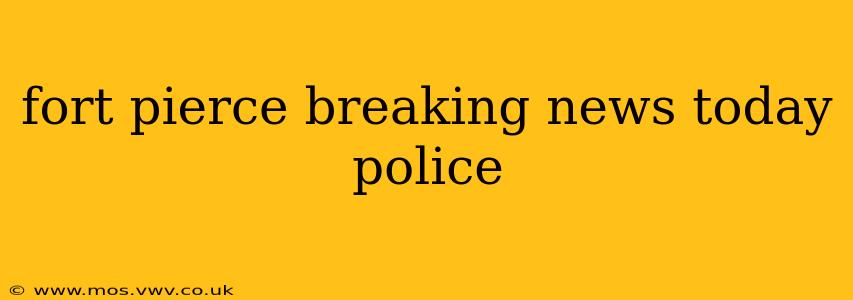 fort pierce breaking news today police