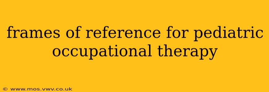 frames of reference for pediatric occupational therapy