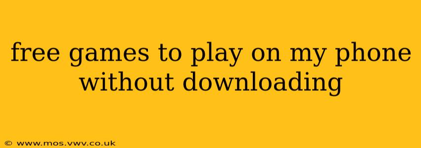 free games to play on my phone without downloading