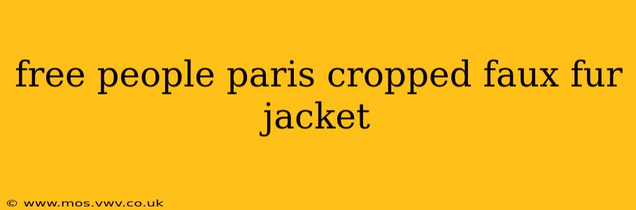 free people paris cropped faux fur jacket
