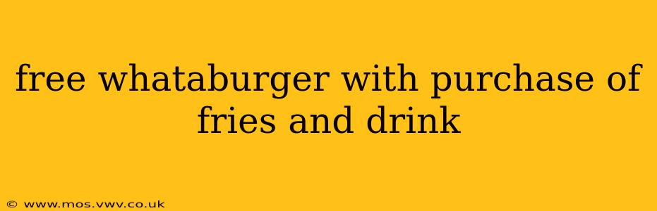 free whataburger with purchase of fries and drink