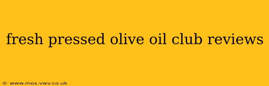 fresh pressed olive oil club reviews