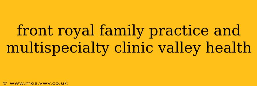 front royal family practice and multispecialty clinic valley health