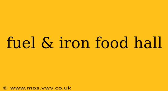 fuel & iron food hall