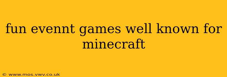 fun evennt games well known for minecraft