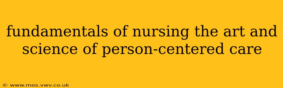 fundamentals of nursing the art and science of person-centered care