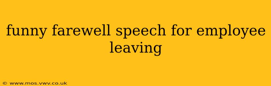 funny farewell speech for employee leaving