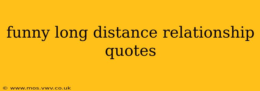 funny long distance relationship quotes