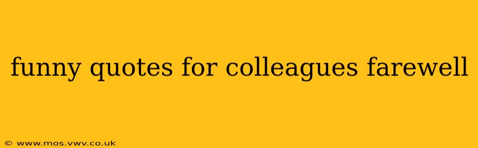 funny quotes for colleagues farewell