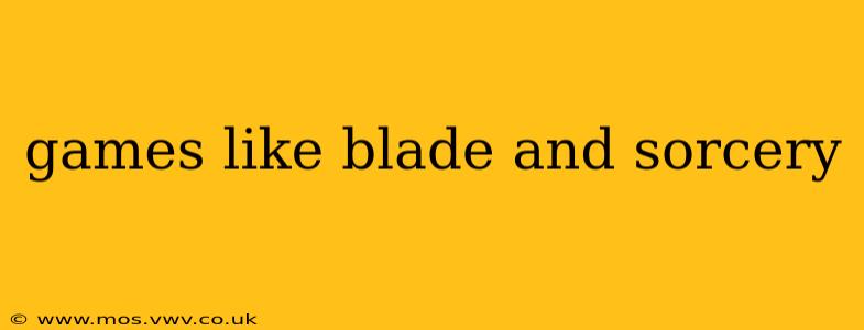 games like blade and sorcery