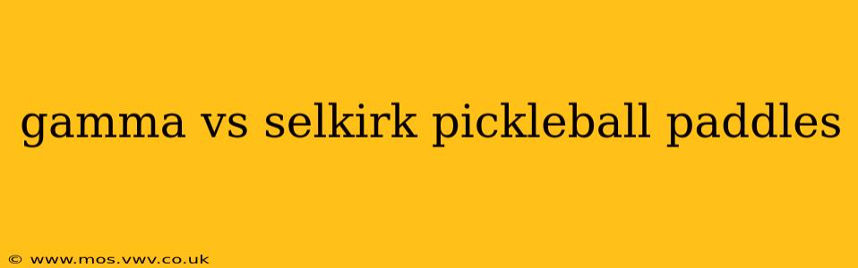 gamma vs selkirk pickleball paddles