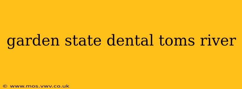 garden state dental toms river