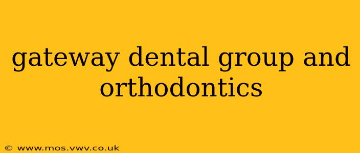 gateway dental group and orthodontics