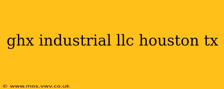 ghx industrial llc houston tx