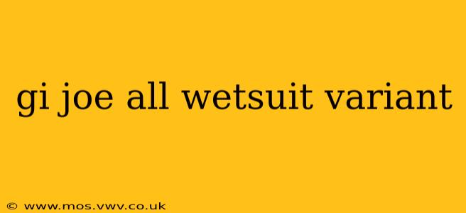gi joe all wetsuit variant
