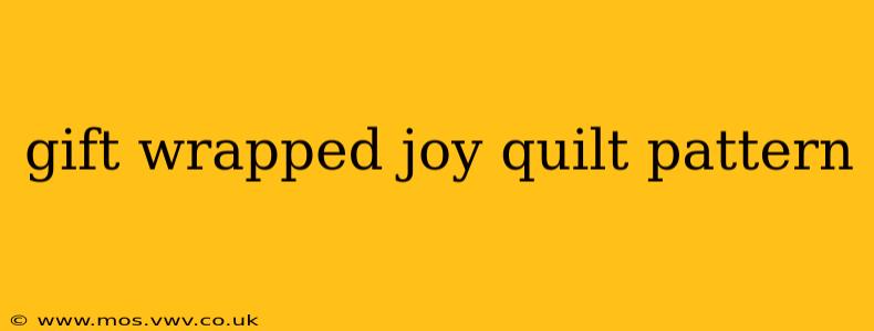 gift wrapped joy quilt pattern