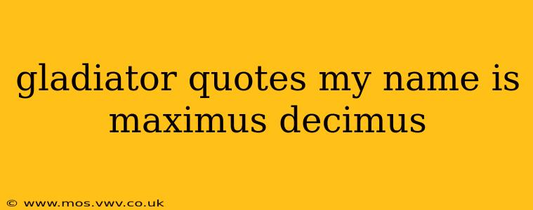 gladiator quotes my name is maximus decimus