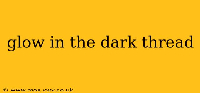 glow in the dark thread