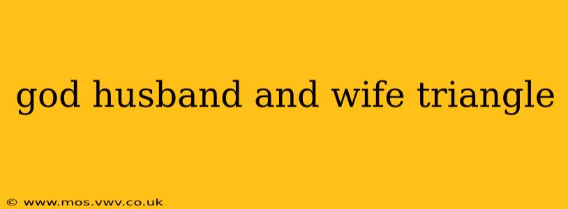 god husband and wife triangle