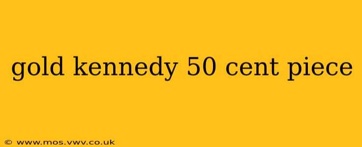 gold kennedy 50 cent piece